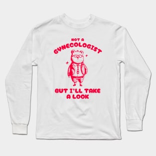 Not A Gynecologist But I'll Take A Look Funny Gynecologist Bear Long Sleeve T-Shirt